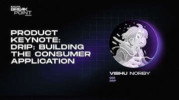 Breakpoint 2024: Product Keynote: DRiP: Building the Consumer Application (Vibhu Norby)