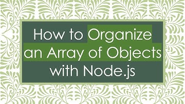How to Organize an Array of Objects with Node.js
