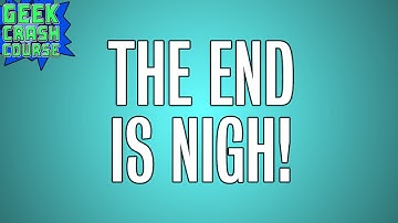 THE END IS NIGH - Geek Crash Course Vlog