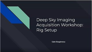 8/12/2020 Deep Sky Imaging Acquisition Workshop:  Rig setup