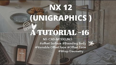 A TUTORIAL 16 NX-CAD-MODELING-offset Surface-Bounding Body-Variable Offset face-Wrap Geometry