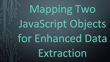 Mapping Two JavaScript Objects for Enhanced Data Extraction