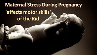 Maternal stress during pregnancy 'affects motor skills' of the Kids