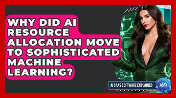 Why Did AI Resource Allocation Move To Sophisticated Machine Learning? - AI SaaS Software Explained