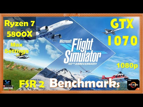 MSFS 2020 FSR 2 Benchmarks | GTX 1070 - 1080p - Max Settings | AMD FSR 2 ON Vs OFF