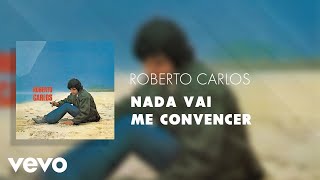 Video-Miniaturansicht von „Roberto Carlos - Nada Vai Me Convencer (Áudio Oficial)“