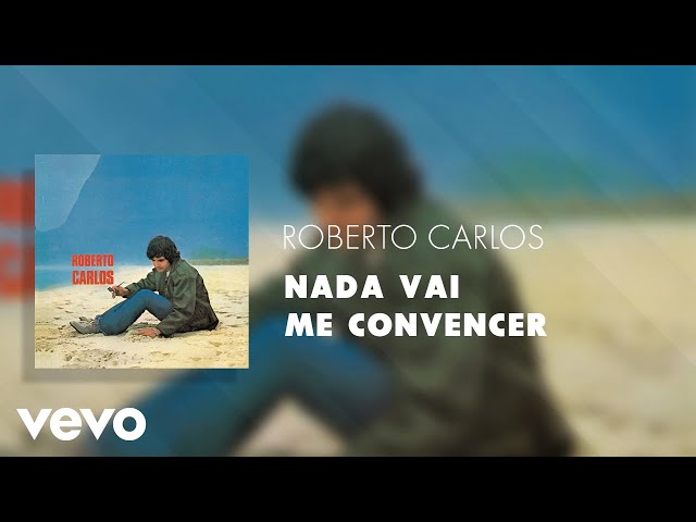 Roberto Carlos - Nada Vai Me Convencer