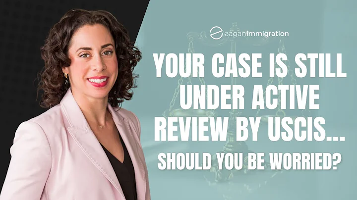 Is your case under "Active Review" by USCIS? Attorney explains what it means
