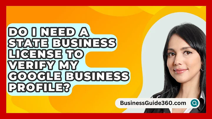 Do I Need a State Business License to Verify My Google Business Profile? - BusinessGuide360.com