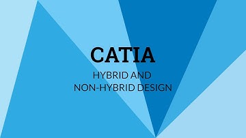 Difference between hybrid and non hybrid design in CATIA