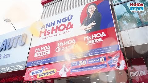 KHÁM PHÁ CƠ SỞ ANH NGỮ MS HOA 388 NGUYỄN VĂN CỪ, LONG BIÊN | Ms Hoa TOEIC