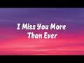 I Miss You More Than Ever Lyrics Video mp3