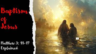 Baptism of Jesus | Matthew 3: 11-17 Explained