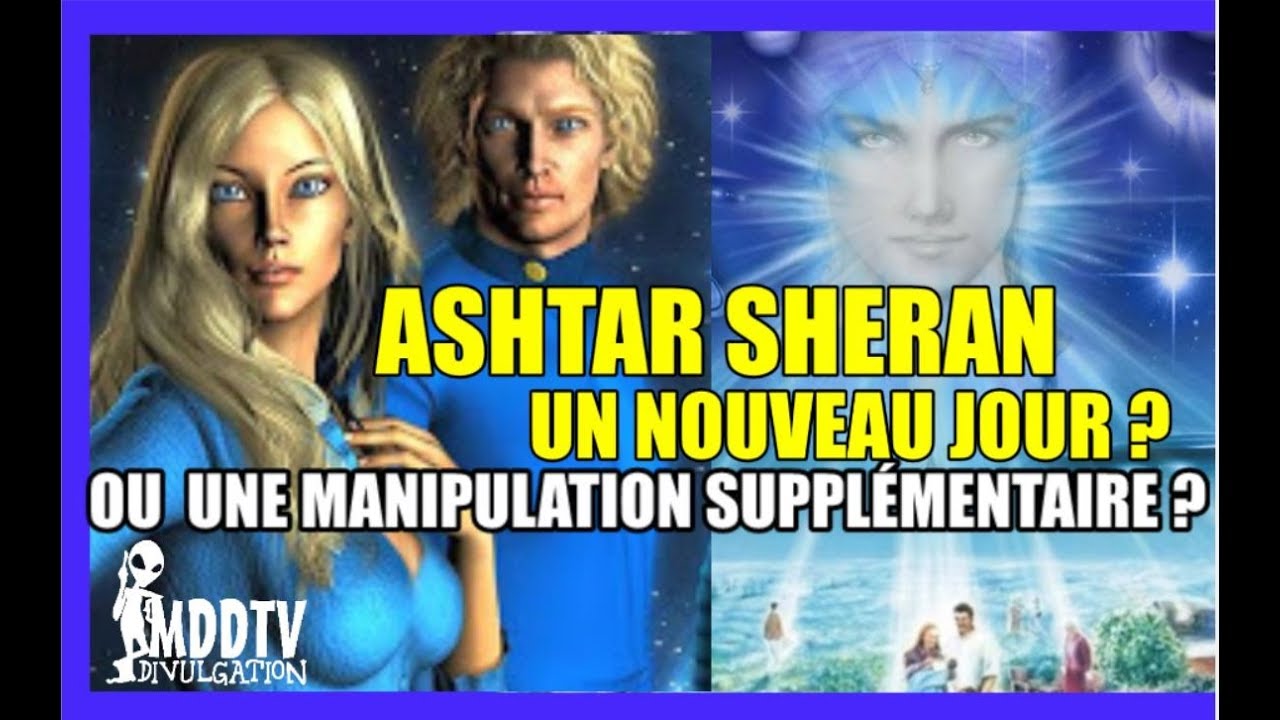 ASHTAR SHERAN : UN NOUVEAU JOUR ? OU UNE MANIPULATION SUPPLÉMENTAIRE ...