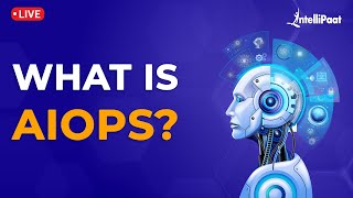 What Is AIOps | Artificial Intelligence For IT Operations | AIOps Use Cases | Intellipaat
