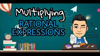 Multiplying Rational Expressions [Made EASY- Taglish version]