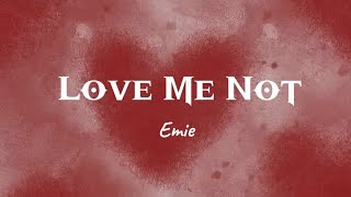 Love Me Not | Emie | Lyrics ( you tell me to shush)
