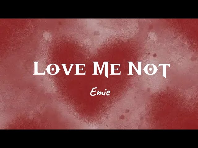 Love Me Not | Emie | Lyrics ( you tell me to shush) class=