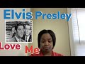 Love me- Elvis Presley “Reaction”