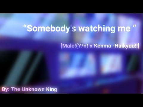 “Somebody's watching me” [Male!(Y/n) x Kenma -Haikyuu!!]