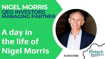 A Day in the Life of Nigel Morris - QED and Capital One Co-Founder