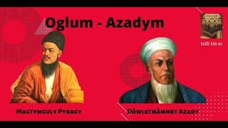 Magtymguly -  Oglum Azadym / Turkmen goshgy/Туркмен гошгы / Bu goşgynyň  has özgerdişdirilen görnüşi