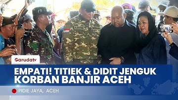 HARU! TITIEK SOEHARTO & DIDIT PRABOWO PELUK IBU-IBU KORBAN BANJIR PIDIE JAYA! DUKUNGAN UNTUK ACEH