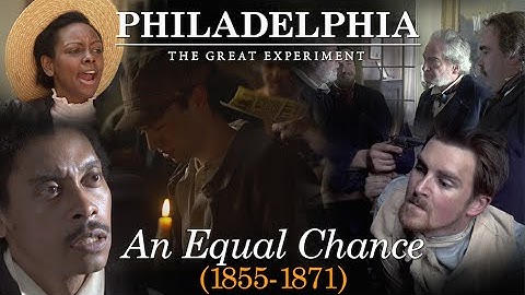An Equal Chance (1855-1871) - Philadelphia: The Great Experiment