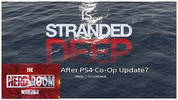 Is Stranded Deep PS4 Unplayable in Single Player? Pre-Update 1.11