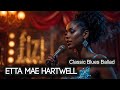 Etta Mae Hartwell – Blues Ballad of Regret, Whiskey Nights, and a Final Goodbye