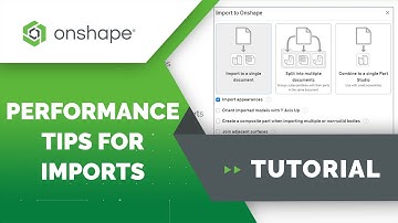 Performance Tips for Imported CAD Data in Onshape