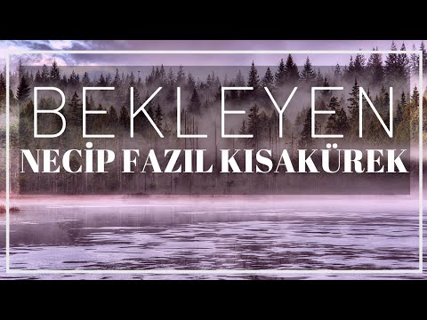 NECİP FAZIL KISAKÜREK | BEKLEYEN ŞİİRİ (Şiir)