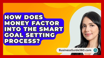 How Does Money Factor Into The SMART Goal Setting Process? - BusinessGuide360.com