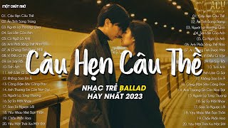 Câu Hẹn Câu Thề, Ân Tình Sang Trang, Người Lạ Thoáng Qua | 20 Bài Nhạc Buồn Tâm Trạng Hay Nhất