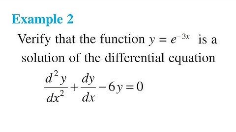 Ex2 verify that the function y=e^-3x is a solution of the differential equation d^2y/dx^2+dy/dx-6y=0