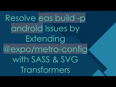 Resolve eas build -p android Issues by Extending @expo/metro-config with SASS & SVG Transformers