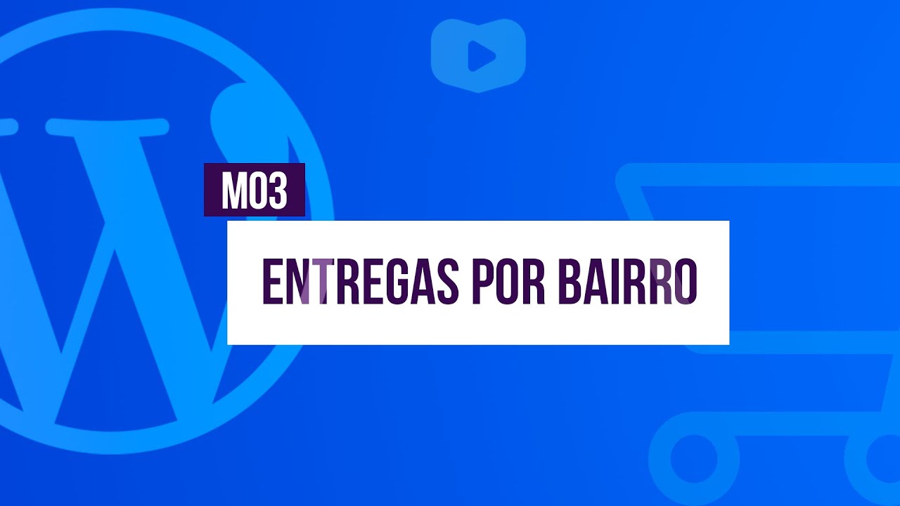 Entregas por bairro para comércio local - Curso de Loja Virtual com WordPress