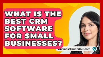 What Is The Best CRM Software For Small Businesses? - BusinessGuide360.com