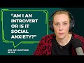 Am i an introvert or is it social anxiety  ep215