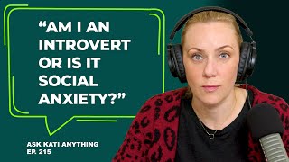 Am I An Introvert Or Is It Social Anxiety? Ep215