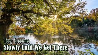 Joey Pecoraro - Slowly Until We Get There