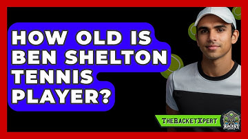 How Old Is Ben Shelton Tennis Player? - The Racket Xpert