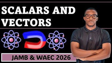 SCALARS & VECTORS (PHYSICS JAMB AND WAEC 2026) (UTME 2026)