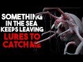 "Something in the sea keeps leaving lures to catch me" Creepypasta