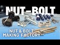The Amazing Nut &amp; Bolt Manufacturing Process | Huge Nut-Bolt Making | Making Process