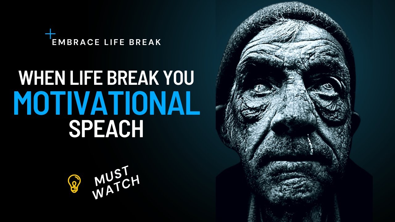 When life break you amazing speach. Embrace life break motivation