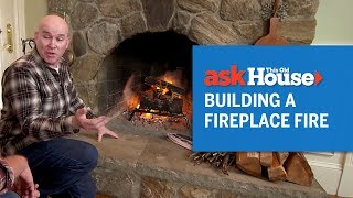 How to Build a Fireplace Fire | Ask This Old House