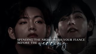 'Spending the night with your fiancé before the wedding' | Taehyung FF [oneshot]