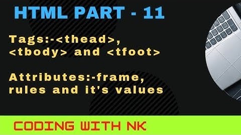 HTML part-11  thead, tbody, tfoot and it