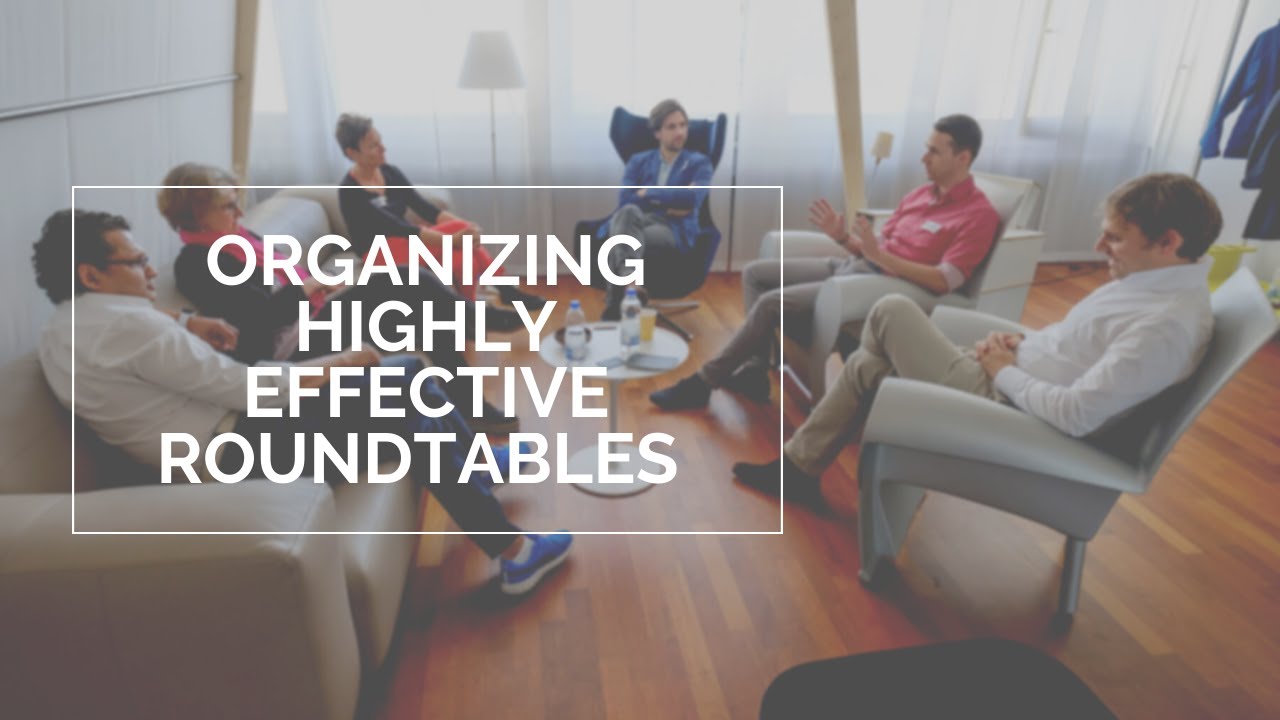Organizing Highly Effective Executive Roundtables You Highly Effective Executive Roundtables, How To Organize A Roundtable Meeting